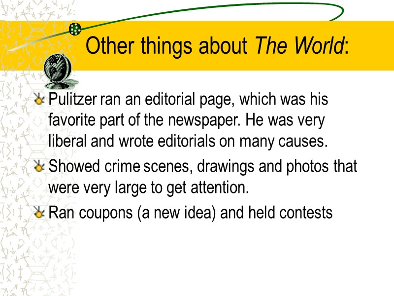 Other things about The World: Pulitzer ran an editorial page, which was his favorite